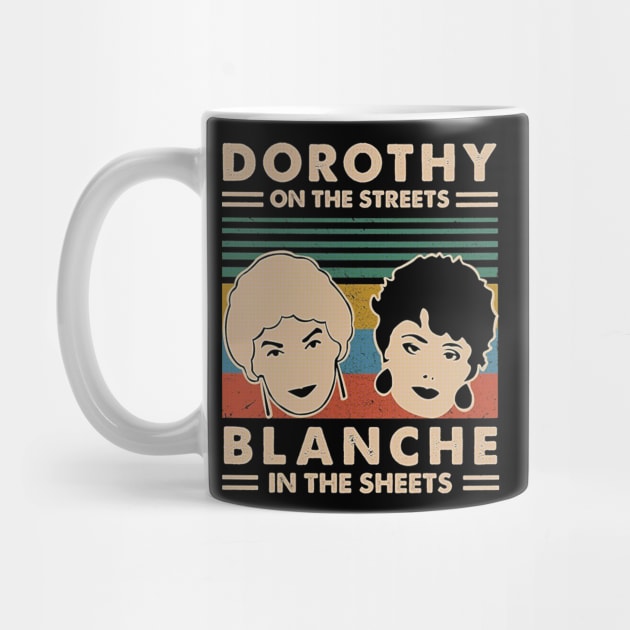 Dorothy In The Streets Blanche In The Sheets <> Graphic Design by RajaSukses